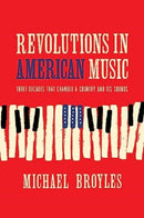 Revolutions in American Music : Three Decades That Changed a Country and Its Sounds-9780393634204