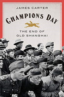 Champions Day – The End of Old Shanghai