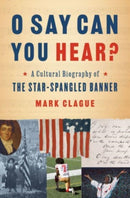 O Say Can You Hear? : A Cultural Biography of "The Star-Spangled Banner"-9780393651386