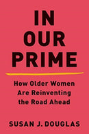In Our Prime – How Older Women Are Reinventing the Road Ahead