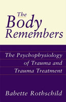 The Body Remembers – The Psychophysiology of Trauma & Trauma Treatment
