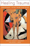Healing Trauma : Attachment, Mind, Body and Brain-9780393703962