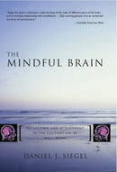 The Mindful Brain : Reflection and Attunement in the Cultivation of Well-Being-9780393704709