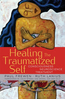 Healing the Traumatized Self : Consciousness, Neuroscience, Treatment-9780393705515