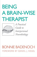 Being a Brain-Wise Therapist : A Practical Guide to Interpersonal Neurobiology-9780393705546