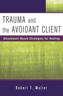 Trauma and the Avoidant Client : Attachment-Based Strategies for Healing-9780393705737