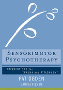 Sensorimotor Psychotherapy – Interventions for Trauma and Attachment