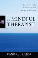 The Mindful Therapist – A Clinician's Guide to Mindsight and Neural Integration