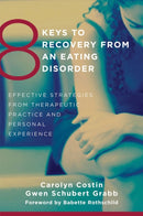 8 Keys to Recovery from an Eating Disorder : Effective Strategies from Therapeutic Practice and Personal Experience-9780393706956