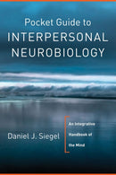 Pocket Guide to Interpersonal Neurobiology : An Integrative Handbook of the Mind-9780393707137