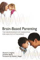 Brain-Based Parenting : The Neuroscience of Caregiving for Healthy Attachment-9780393707281