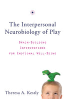 The Interpersonal Neurobiology of Play : Brain-Building Interventions for Emotional Well-Being-9780393707496