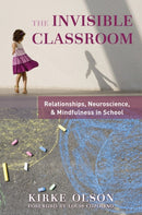 The Invisible Classroom : Relationships, Neuroscience & Mindfulness in School-9780393707571