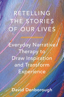 Retelling the Stories of Our Lives : Everyday Narrative Therapy to Draw Inspiration and Transform Experience-9780393708158