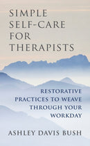 Simple Self-Care for Therapists : Restorative Practices to Weave Through Your Workday-9780393708370