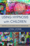Using Hypnosis with Children – Creating and Delivering Effective Interventions