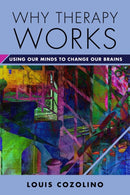 Why Therapy Works – Using Our Minds to Change Our Brains