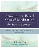 Attachment-Based Yoga & Meditation for Trauma Recovery : Simple, Safe, and Effective Practices for Therapy-9780393709902