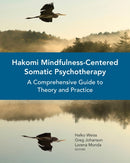 Hakomi Mindfulness-Centered Somatic Psychotherapy : A Comprehensive Guide to Theory and Practice-9780393710724