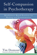 Self–Compassion in Psychotherapy – Mindfulness–Based Practices for Healing and Transformation