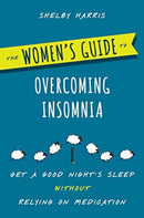 The Women's Guide to Overcoming Insomnia – Get a Good Night's Sleep Without Relying on Medication