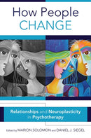 How People Change : Relationships and Neuroplasticity in Psychotherapy-9780393711769