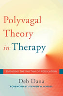 The Polyvagal Theory in Therapy : Engaging the Rhythm of Regulation-9780393712377