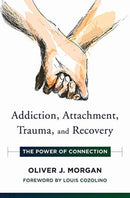 Addiction, Attachment, Trauma and Recovery : The Power of Connection-9780393713176