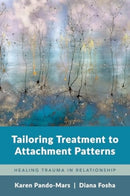 Tailoring Treatment to Attachment Patterns – Healing Trauma in Relationship