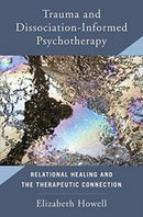 Trauma and Dissociation Informed Psychotherapy : Relational Healing and the Therapeutic Connection-9780393713732