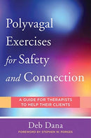 Polyvagal Exercises for Safety and Connection – 50  Client–Centered Practices