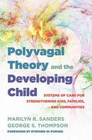 Polyvagal Theory and the Developing Child : Systems of Care for Strengthening Kids, Families, and Communities-9780393714289