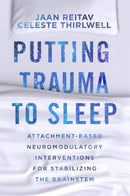Putting Trauma to Sleep – Attachment–Based Neuromodulatory Interventions for Stabilizing the Brainstem