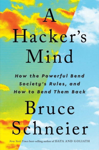 A Hacker's Mind : How the Powerful Bend Society's Rules, and How to Bend them Back-9780393866667
