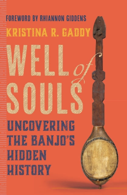 Well of Souls – Uncovering the Banjo′s Hidden History