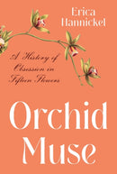 Orchid Muse : A History of Obsession in Fifteen Flowers-9780393867282