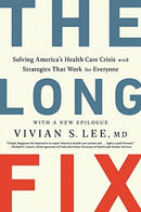 The Long Fix – Solving America`s Health Care Crisis with Strategies that Work for Everyone