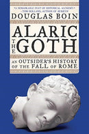 Alaric the Goth – An Outsider's History of the Fall of Rome