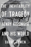 The Inevitability of Tragedy : Henry Kissinger and His World-9780393867565