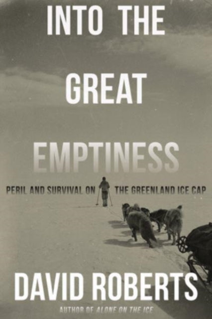 Into the Great Emptiness : Peril and Survival on the Greenland Ice Cap-9780393868111