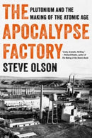 The Apocalypse Factory : Plutonium and the Making of the Atomic Age-9780393868357