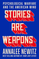 Stories Are Weapons : Psychological Warfare and the American Mind-9780393881516