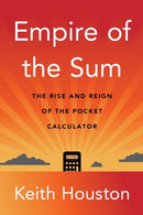Empire of the Sum : The Rise and Reign of the Pocket Calculator-9780393882148