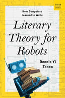 Literary Theory for Robots : How Computers Learned to Write-9780393882186