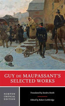 Guy de Maupassant`s Selected Works – A Norton Critical Edition