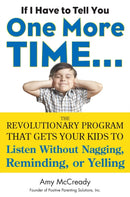 If I Have to Tell You One More Time... : The Revolutionary Program That Gets Your Kids to Listen without Nagging, Reminding or Yelling-9780399160592
