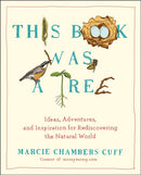 This Book Was a Tree : Ideas, Adventures, and Inspiration for Rediscovering the Natural World-9780399165856