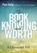 Book of Knowing and Worth : A Channeled Text-9780399166105