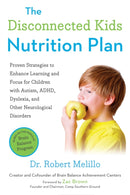 The Disconnected Kids Nutrition Plan : Proven Strategies to Enhance Learning and Focus for Children with Autism, ADHD, Dyslexia, and Other Neurological Disorders-9780399171789