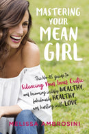 Mastering Your Mean Girl : The No-Bs Guide to Silencing Your Inner Critic and Becoming Wildly Wealthy, Fabulously Healthy, and Bursting with Love-9780399176715